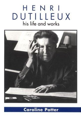 Henri Dutilleux: his life and works