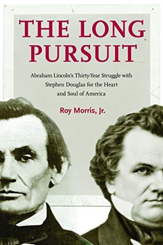 The Long Pursuit: Abraham Lincoln's Thirty-Year Struggle with Stephen Douglas for the Heart and Soul of America