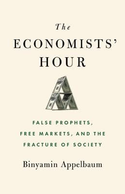 The Economists' Hour: The Rise of a Discipline, the Failures of Globalization, and the Road to Nationalism