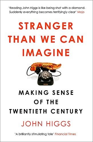 Stranger Than We Can Imagine: Making Sense of the Twentieth Century [Paperback] [Aug 10, 2016] John Higgs