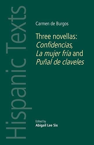 Carmen de Burgos : Three novellas: Confidencias, La mujer fría and Puñal de claveles