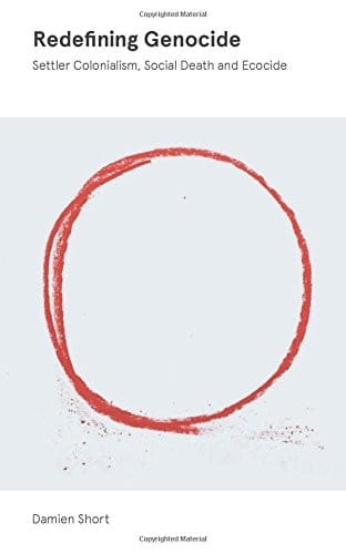 Redefining Genocide: Settler Colonialism, Social Death and Ecocide