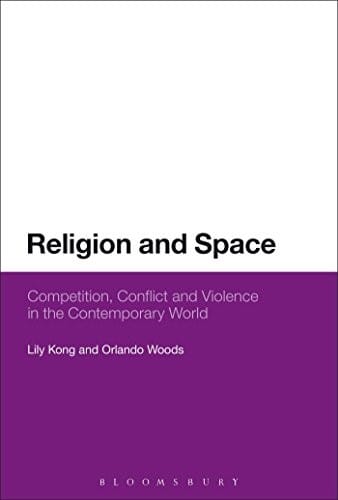 Religion and Space: Competition, Conflict and Violence in the Contemporary World