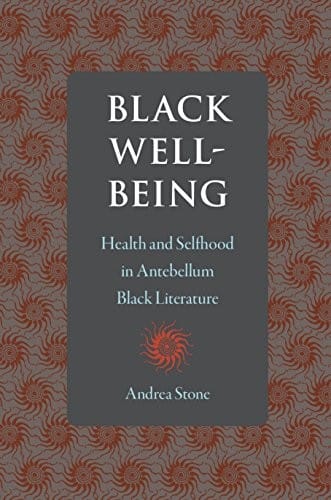 Black Well-Being: Health and Selfhood in Antebellum Black Literature