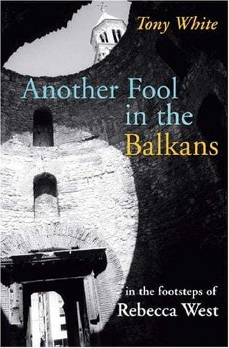 Another Fool in the Balkans: In the Footsteps of Rebecca West (In the Footsteps)