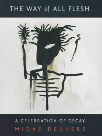 The way of all flesh: a celebration of decay