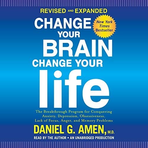 Change Your Brain, Change Your Life: The Breakthrough Program for Conquering Anxiety, Depression, Obsessiveness, Lack of Focus, Anger, and Memory Problems