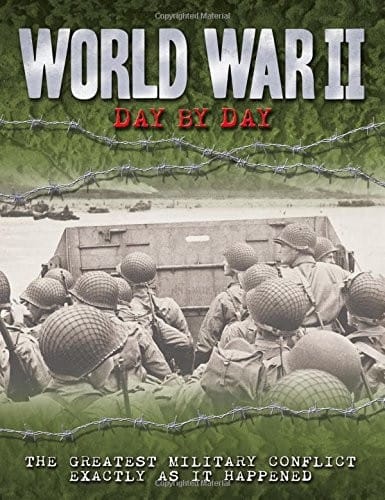 World War II Day by Day: The Greatest Military Conflict Exactly as it Happened