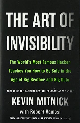 The Art of Invisibility: The World's Most Famous Hacker Teaches You How to Be Safe in the Age of Big Brother and Big Data