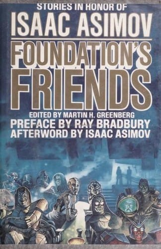 Foundation’s Friends: Stories in Honor of Isaac Asimov