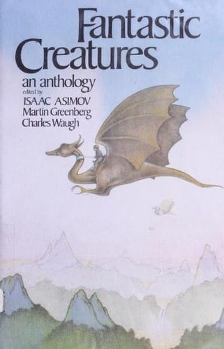 Fantastic Creatures: an anthology of fantasy and science fiction