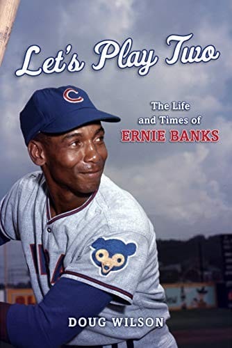 Let's Play Two: The Life and Times of Ernie Banks