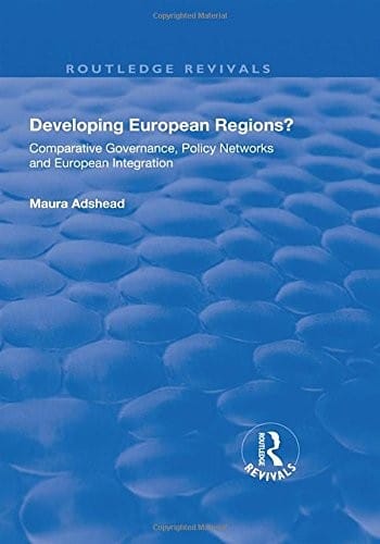 Developing European Regions?: Comparative Governance, Policy Networks and European Integration
