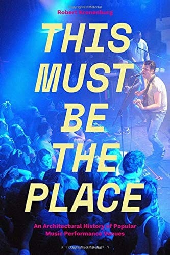 This Must Be The Place: An Architectural History of Popular Music Performance Venues