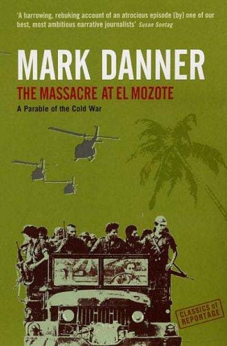 The Massacre at El Mozote (Classics of Reportage)