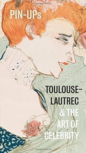 Pin-Ups: Toulouse-Lautrec and the Art of Celebrity