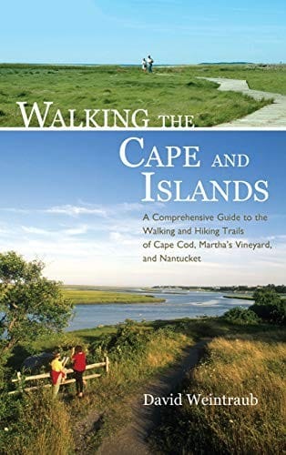Walking the Cape and Islands: A Comprehensive Guide to the Walking and Hiking Trails of Cape Cod, Martha's Vineyard, and Nantucket