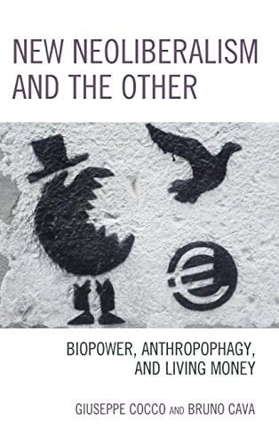 New Neoliberalism and the Other: Biopower, Anthropophagy, and Living Money