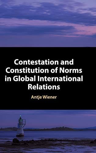 Contestation and Constitution of Norms in Global International Relations