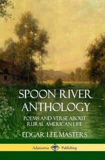 Spoon River Anthology: Poems and Verse about Rural American Life