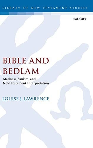 Bible and Bedlam: Madness, Sanism, and New Testament Interpretation