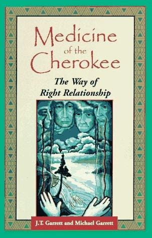 Medicine of the Cherokee: the way of right relationship