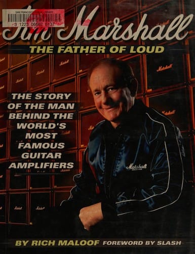 Jim Marshall, father of loud: the story of the man behind the worlds most famous guitar amplifiers