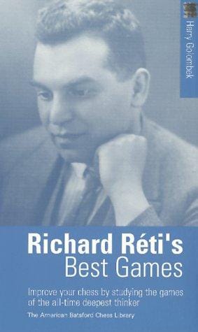 Richard Reti's Best Games: Improve your chess by studying the games of the all-time deepest thinker