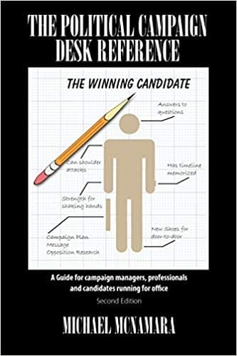 The Political Campaign Desk Reference: A Guide For Campaign Managers, Professionals and Candidates Running for Office