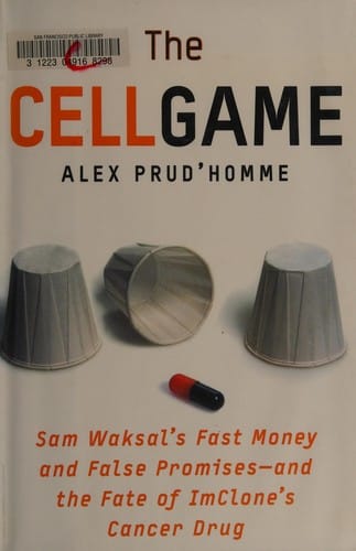 The cell game: Sam Waksal's fast money and false promises--and the fate of ImClone's cancer drug