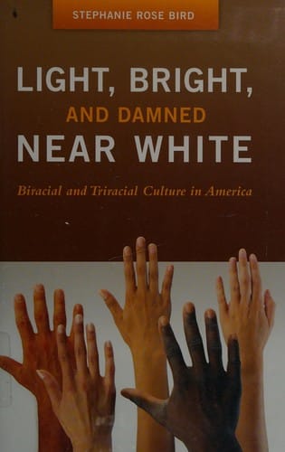 Light, bright, and damned near white: biracial and triracial culture in America