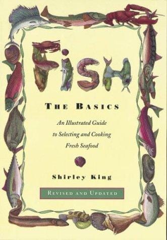 Fish, the basics: an illustrated guide to selecting and cooking fresh seafood