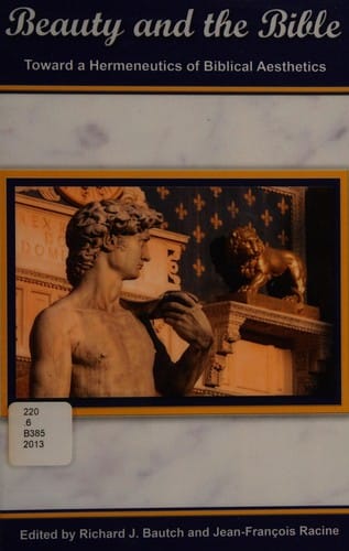 Beauty and the Bible: toward a hermeneutics of biblical aesthetics