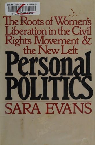 Personal politics: the roots of women's liberation in the civil rights movement and the new left