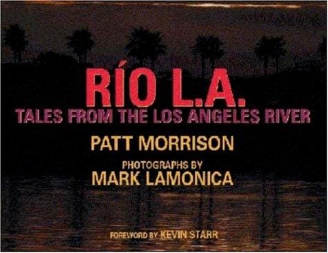 Río L.A.: tales from the Los Angeles River