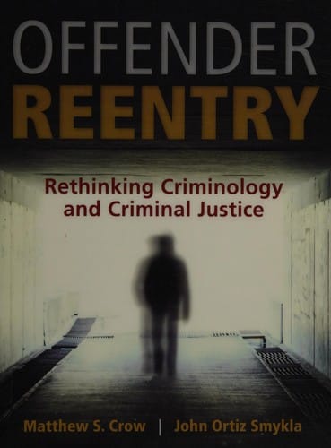 Offender reentry: rethinking criminology and criminal justice