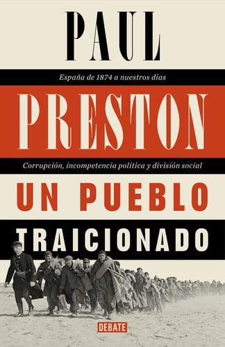 Un pueblo traicionado: España de 1874 a nuestros días:      corrupción incompetencia política y división social