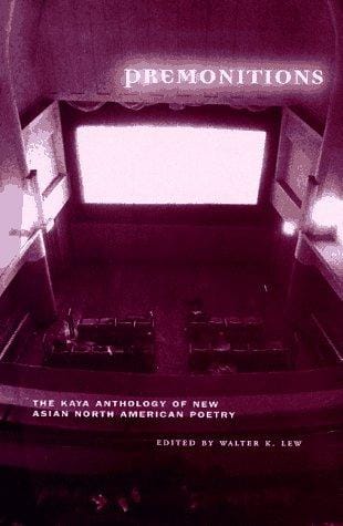 Premonitions: the Kaya anthology of new Asian North American poetry