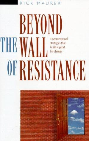 Beyond the wall of resistance: unconventional strategies that build support for change