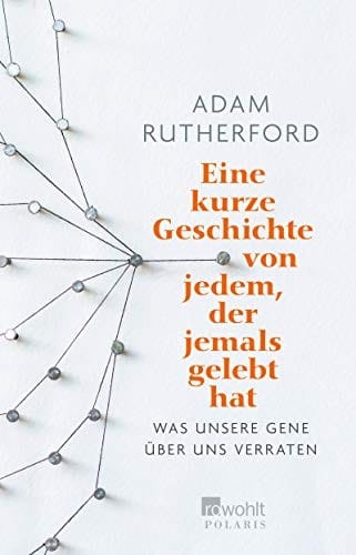 Eine kurze Geschichte von jedem, der jemals gelebt hat: Was unsere Gene über uns verraten