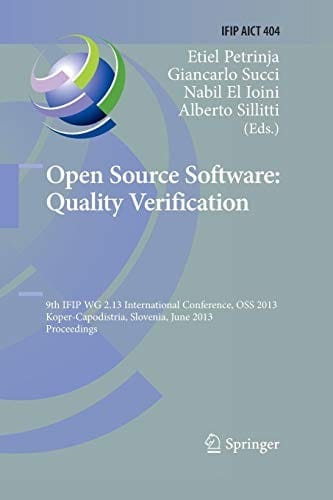 Open Source Software : Quality Verification: 9th IFIP WG 2.13 International Conference, OSS 2013, Koper-Capodistria, Slovenia, June 25-28, 2013, ... and Communication Technology )