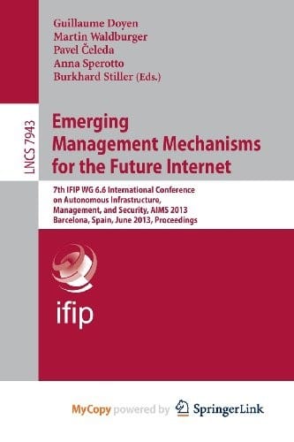 Emerging Management Mechanisms for the Future Internet: 7th IFIP WG 6.6 International Conference on Autonomous Infrastructure, Management, and ... Spain, June 25-28, 2013, Proceedings