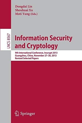 Information Security and Cryptology: 9th International Conference, Inscrypt 2013, Guangzhou, China, November 27-30, 2013, Revised Selected Papers