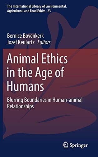 Animal Ethics in the Age of Humans: Blurring boundaries in human-animal relationships