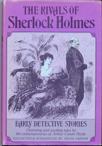 The rivals of Sherlock Holmes: early detective stories.