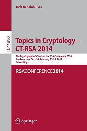 Topics in Cryptology -- CT-RSA 2014: The Cryptographer's Track at the RSA Conference 2014, San Francisco, CA, USA, February 25-28, 2014, Proceedings