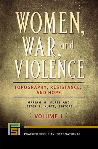 Women, War, and Violence [2 volumes]: Topography, Resistance, and Hope