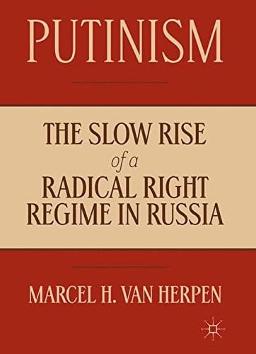 Putinism: The Slow Rise of a Radical Right Regime in Russia
