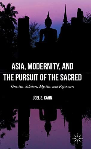 Asia, Modernity, and the Pursuit of the Sacred: Gnostics, Scholars, Mystics, and Reformers