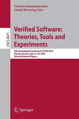 Verified Software : Theories, Tools and Experiments: 6th International Conference, VSTTE 2014, Vienna, Austria, July 17-18, 2014, Revised Selected Papers